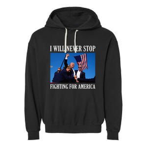 I Will Never Stop Fighting For America Garment-Dyed Fleece Hoodie