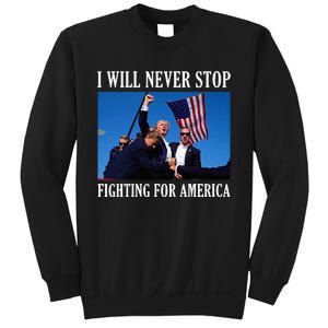 I Will Never Stop Fighting For America Sweatshirt