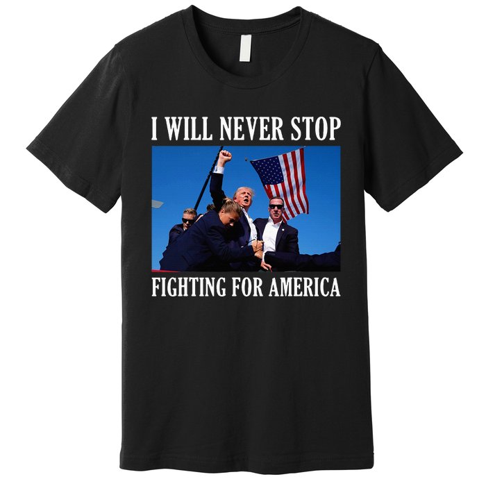 I Will Never Stop Fighting For America Premium T-Shirt