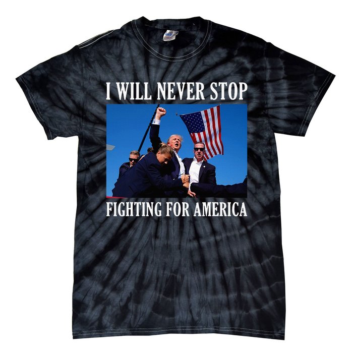 I Will Never Stop Fighting For America Tie-Dye T-Shirt