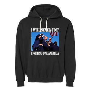 I Will Never Stop Fighting For America Garment-Dyed Fleece Hoodie