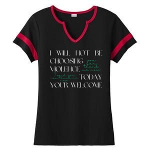 I Will Not Be Choosing Violence Today. Your Welcome Ladies Halftime Notch Neck Tee