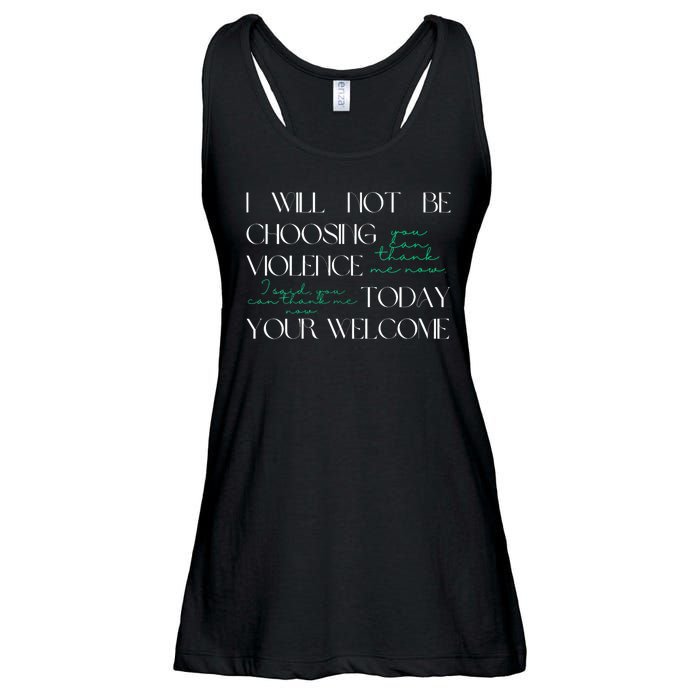 I Will Not Be Choosing Violence Today. Your Welcome Ladies Essential Flowy Tank