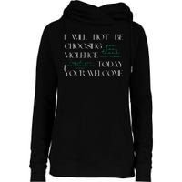 I Will Not Be Choosing Violence Today. Your Welcome Womens Funnel Neck Pullover Hood