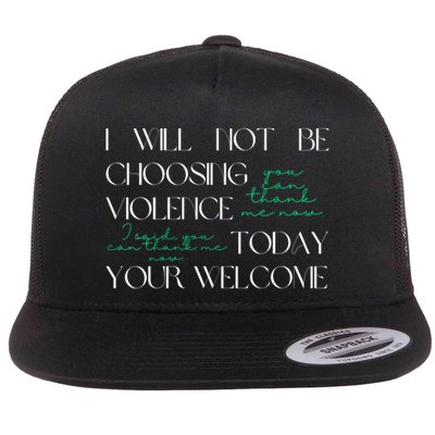 I Will Not Be Choosing Violence Today. Your Welcome Flat Bill Trucker Hat