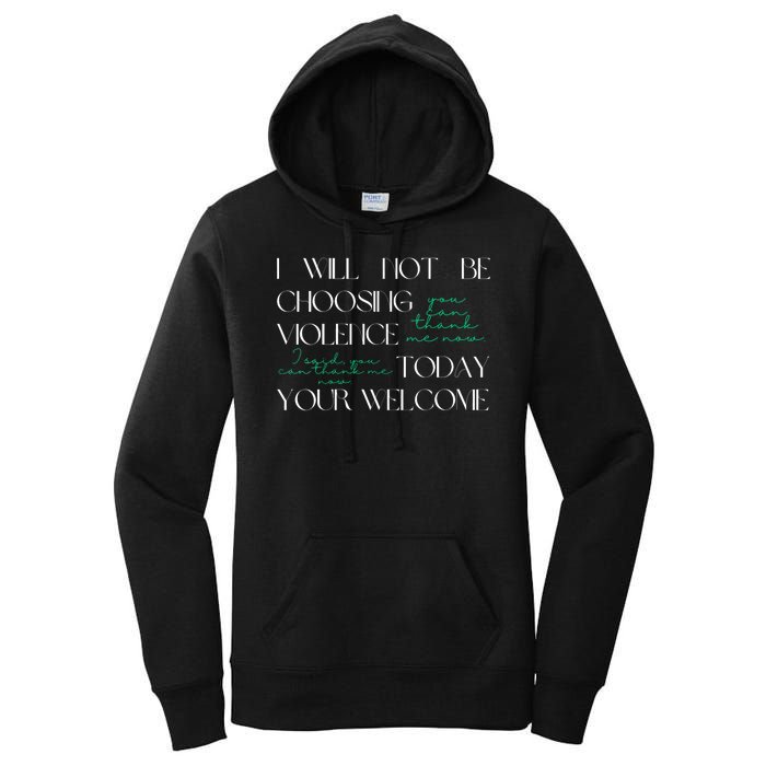 I Will Not Be Choosing Violence Today. Your Welcome Women's Pullover Hoodie