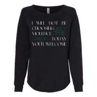 I Will Not Be Choosing Violence Today. Your Welcome Womens California Wash Sweatshirt