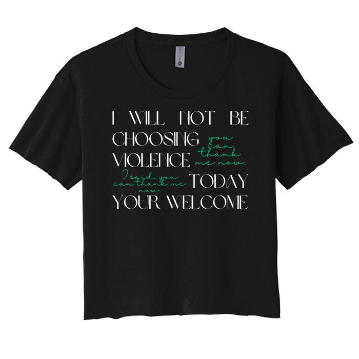 I Will Not Be Choosing Violence Today. Your Welcome Women's Crop Top Tee