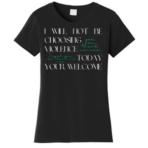 I Will Not Be Choosing Violence Today. Your Welcome Women's T-Shirt