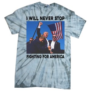 I Will Never Stop Fighting For America Tie-Dye T-Shirt