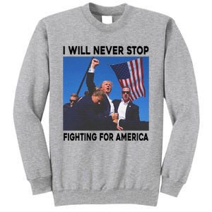 I Will Never Stop Fighting For America Tall Sweatshirt