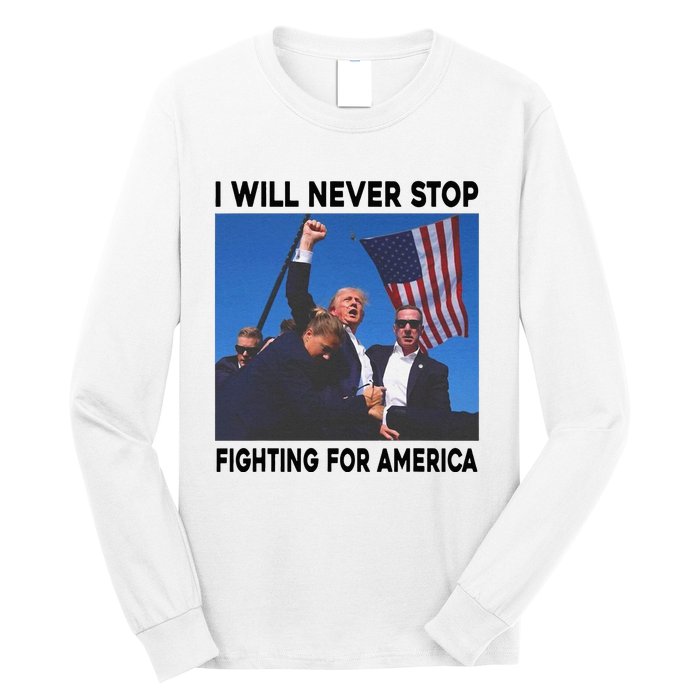 I Will Never Stop Fighting For America Long Sleeve Shirt