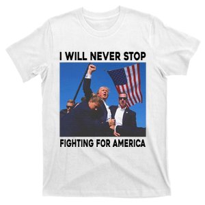 I Will Never Stop Fighting For America T-Shirt