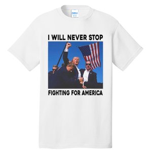 I Will Never Stop Fighting For America Tall T-Shirt