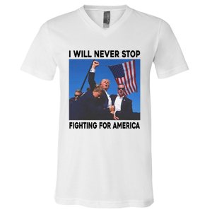 I Will Never Stop Fighting For America V-Neck T-Shirt