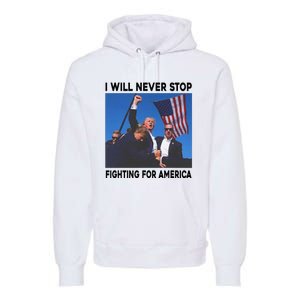 I Will Never Stop Fighting For America Premium Hoodie