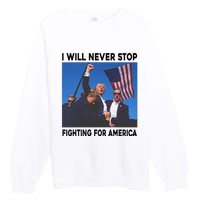 I Will Never Stop Fighting For America Premium Crewneck Sweatshirt