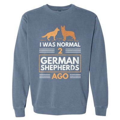 I Was Normal 2 Ger Shepherds Ago Dog Lovers Gift Garment-Dyed Sweatshirt