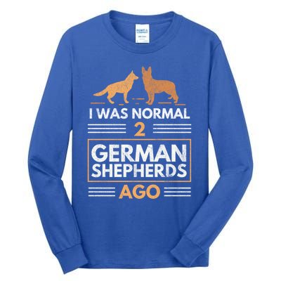 I Was Normal 2 Ger Shepherds Ago Dog Lovers Gift Tall Long Sleeve T-Shirt