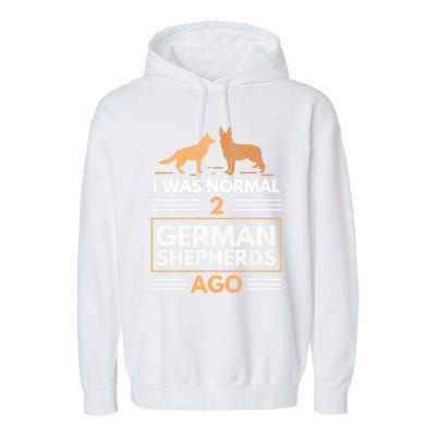 I Was Normal 2 Ger Shepherds Ago Dog Lovers Gift Garment-Dyed Fleece Hoodie