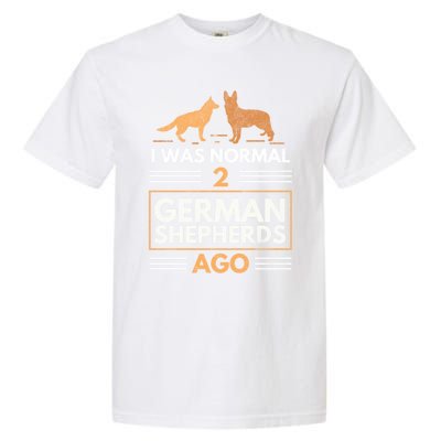 I Was Normal 2 Ger Shepherds Ago Dog Lovers Gift Garment-Dyed Heavyweight T-Shirt