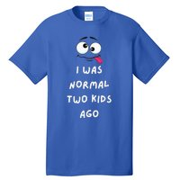 I Was Normal Two Ago Tall T-Shirt