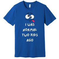 I Was Normal Two Ago Premium T-Shirt