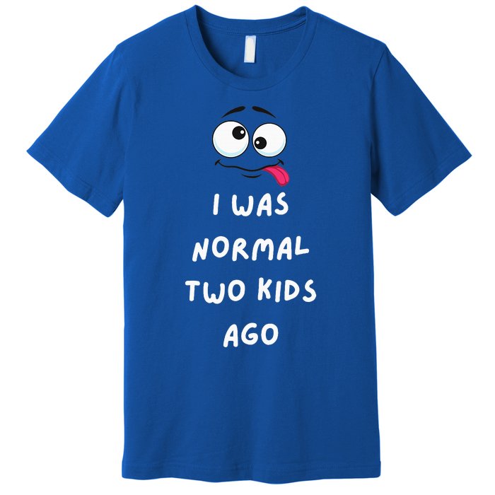 I Was Normal Two Ago Premium T-Shirt