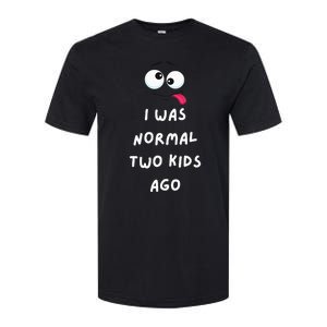 I Was Normal Two Ago Softstyle CVC T-Shirt