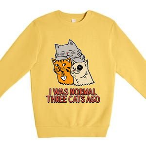 I Was Normal Three Cats Ago Funny Cat Lover Premium Crewneck Sweatshirt