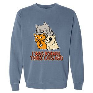 I Was Normal Three Cats Ago Funny Cat Lover Garment-Dyed Sweatshirt