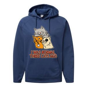 I Was Normal Three Cats Ago Funny Cat Lover Performance Fleece Hoodie