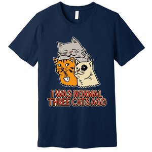 I Was Normal Three Cats Ago Funny Cat Lover Premium T-Shirt