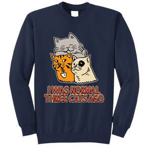 I Was Normal Three Cats Ago Funny Cat Lover Tall Sweatshirt