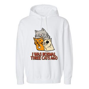 I Was Normal Three Cats Ago Funny Cat Lover Garment-Dyed Fleece Hoodie