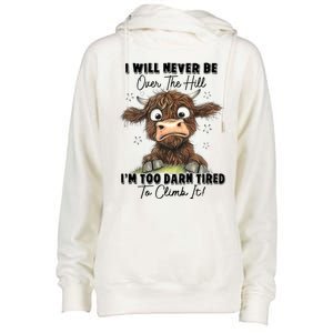 I Will Never Be Over The Hill I’M Too Darn Tired Climb It Womens Funnel Neck Pullover Hood