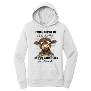 I Will Never Be Over The Hill I’M Too Darn Tired Climb It Women's Pullover Hoodie