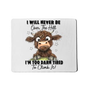 I Will Never Be Over The Hill I’M Too Darn Tired Climb It Mousepad