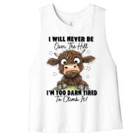 I Will Never Be Over The Hill I’M Too Darn Tired Climb It Women's Racerback Cropped Tank