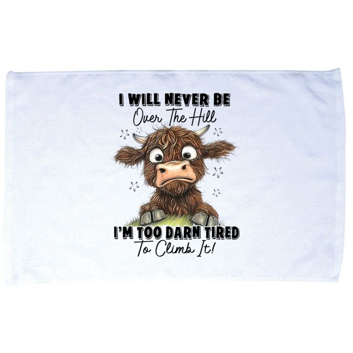 I Will Never Be Over The Hill I’M Too Darn Tired Climb It Microfiber Hand Towel