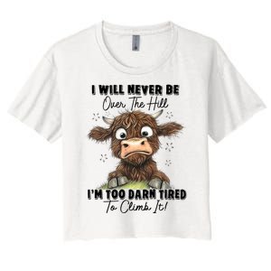 I Will Never Be Over The Hill I’M Too Darn Tired Climb It Women's Crop Top Tee