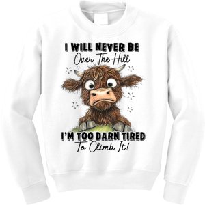 I Will Never Be Over The Hill I’M Too Darn Tired Climb It Kids Sweatshirt