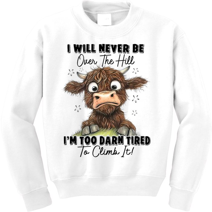 I Will Never Be Over The Hill I’M Too Darn Tired Climb It Kids Sweatshirt