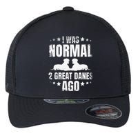 I Was Normal 2 Great Danes Ago for a Dane Lover Flexfit Unipanel Trucker Cap