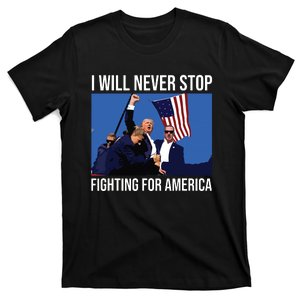 I Will Never Stop Fighting For America Trump Quote T-Shirt