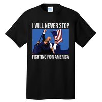 I Will Never Stop Fighting For America Trump Quote Tall T-Shirt