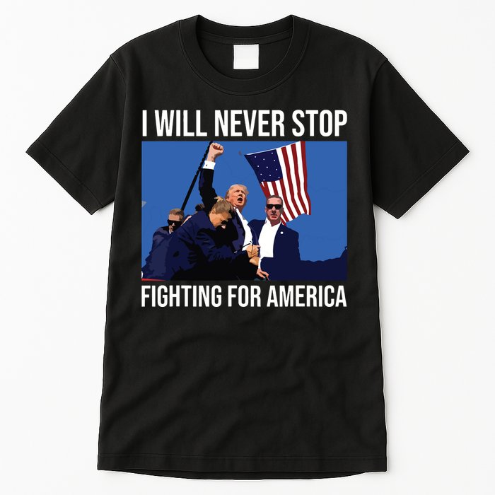 I Will Never Stop Fighting For America Trump Quote Tall T-Shirt