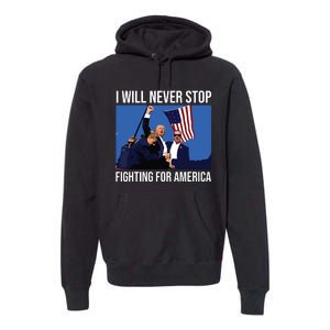 I Will Never Stop Fighting For America Trump Quote Premium Hoodie