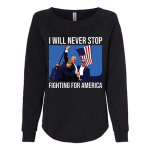 I Will Never Stop Fighting For America Trump Quote Womens California Wash Sweatshirt