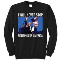 I Will Never Stop Fighting For America Trump Quote Tall Sweatshirt